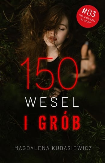 150 wesel i grób. Emilia Brzeska na tropie. Tom 3 Kubasiewicz Magdalena