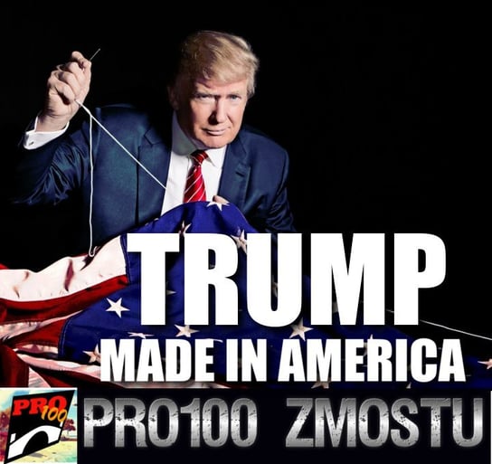 #151 Prezydent Donald Trump – fakty nie mity - Pro100 Zmostu - podcast Sobolewski Michał