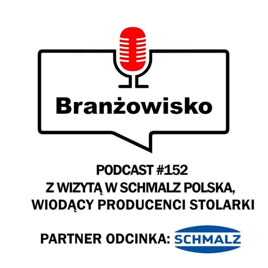 #152 Z wizytą w Schmalz Polska. Wiodący producenci stolarki - Branżowisko - podcast Opracowanie zbiorowe