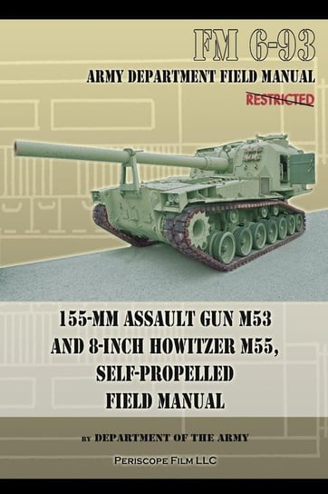 155-mm Assault Gun M53 and 8-inch Howitzer M55, Self Propelled Field Manual Department Of The Army