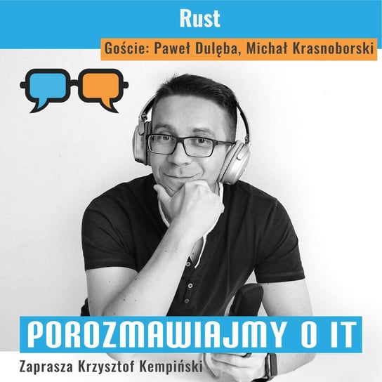 #156 Rust. Goście: Paweł Dulęba, Michał Krasnoborski - Porozmawiajmy o IT - podcast Kempiński Krzysztof