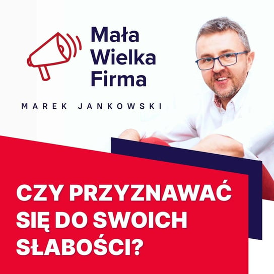 #157 Czy mówienie o swoich słabościach się opłaca? – Darek Puzyrkiewicz - Mała Wielka Firma - podcast Jankowski Marek