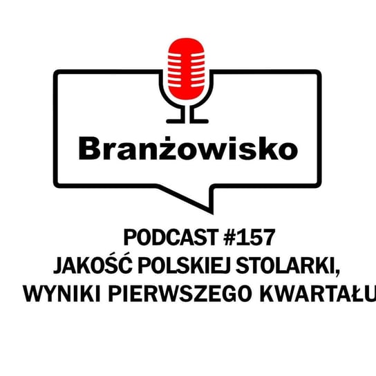 #157 Jakość polskiej stolarki. Wyniki pierwszego kwartału - Branżowisko - podcast Opracowanie zbiorowe