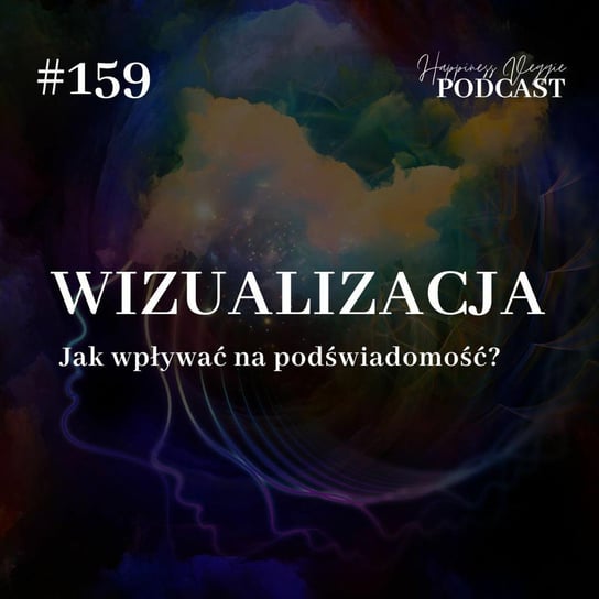 #159 Wizualizacja. czyli jak wpływać na podświadomość? - Wzmacniaj swoją pewność siebie - podcast Happiness Veggie