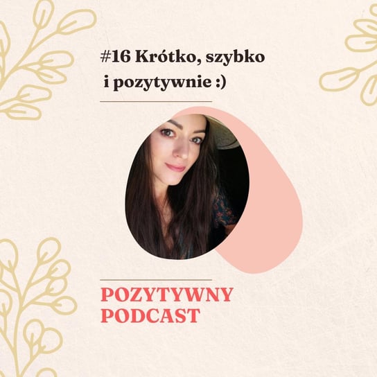 #16 #16 Krótko, szybko i pozytywnie. - podcast Błaszczyk Agnieszka