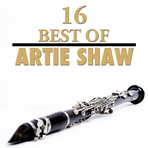 16 Best of Artie Shaw Artie Shaw