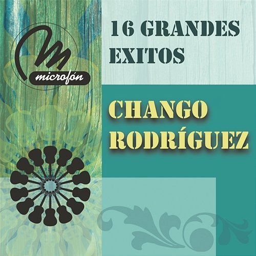 16 Grandes Exitos Chango Rodríguez