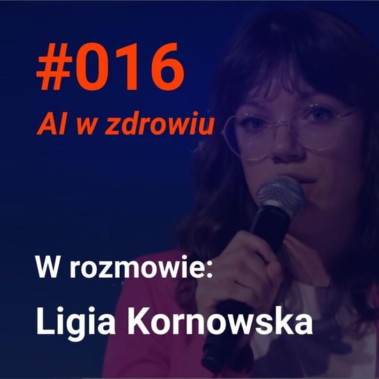 #16 Jak wykorzystać sztuczną inteligencję w ochronie zdrowia (Ligia Kornowska w rozmowie o AI w zdrowiu)  - Idee warte poznania - podcast Andrzejak Filip