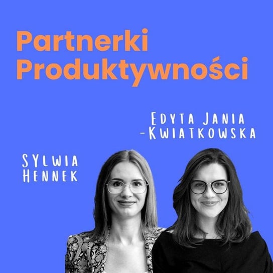 #16 Książka: Taka praca nie ma sensu, czyli 4 rodzaje energii zwiększające produktywność - Partnerki Produktywności - podcast Edyta Jania-Kwiatkowska, Sylwia Hennek