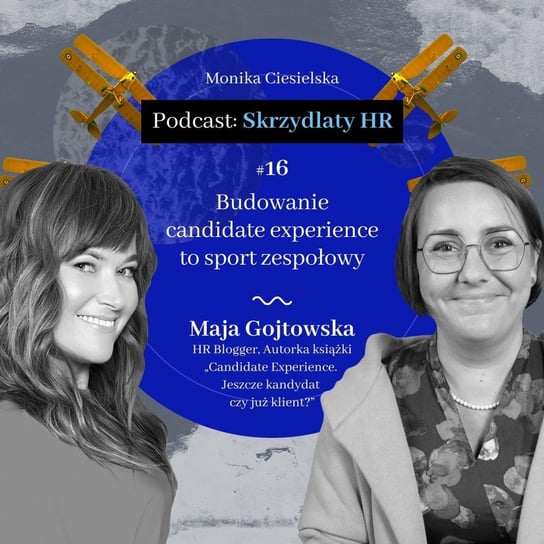 #16 Maja Gojtowska / Budowanie candidate experience to sport zespołowy - Skrzydlaty HR - podcast Ciesielska Monika