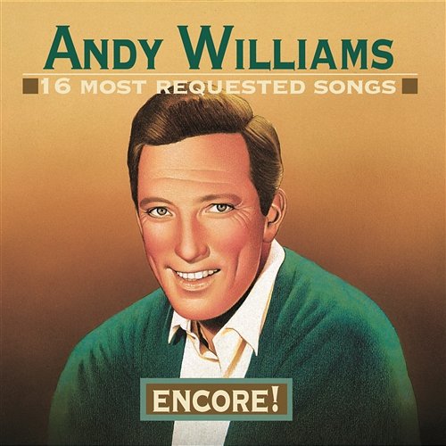 16 Most Requested Songs: Encore! Andy Williams