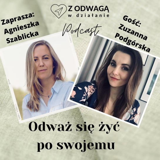 #16 Odważ się żyć po swojemu - rozmowa z Zuzanną Podgórską Szablicka Agnieszka