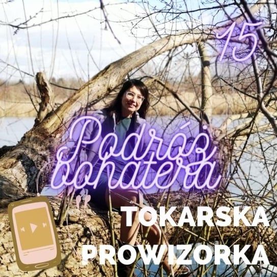 #16 Podróż bohatera, podróż bohaterki - Tokarska prowizorka - podcast Tokarska Kamila