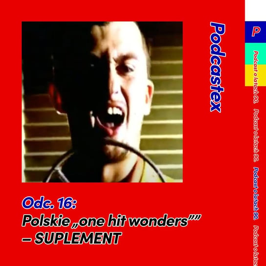 #16 Polskie "one hit wonders" - SUPLEMENT - Podcastex - podcast o latach 90 - podcast Witkowski Mateusz, Przybyszewski Bartek
