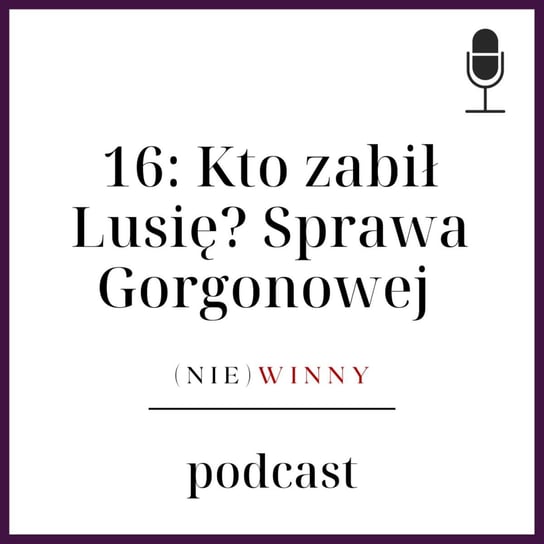 #16 Sprawa Rity Gorgonowej Podcast kryminalny - (nie)winny podcast Szyposzyńska Zofia