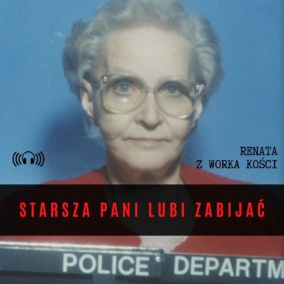 #16 Starsza pani lubi zabijać - Renata z Worka Kości - podcast Renata Kuryłowicz