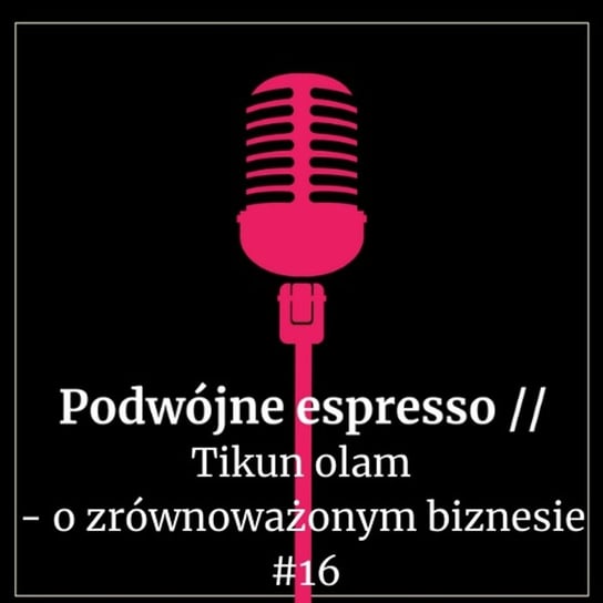 #16 Tikun olam - o zrównoważonym biznesie - Podwójne espresso - podcast Boska Nioska