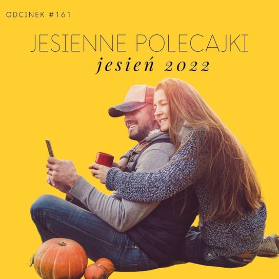 #161 Jesienne polecajki 2022 - Razem Lepiej - podcast Kowalczyk Judyta, Smela Sebastian