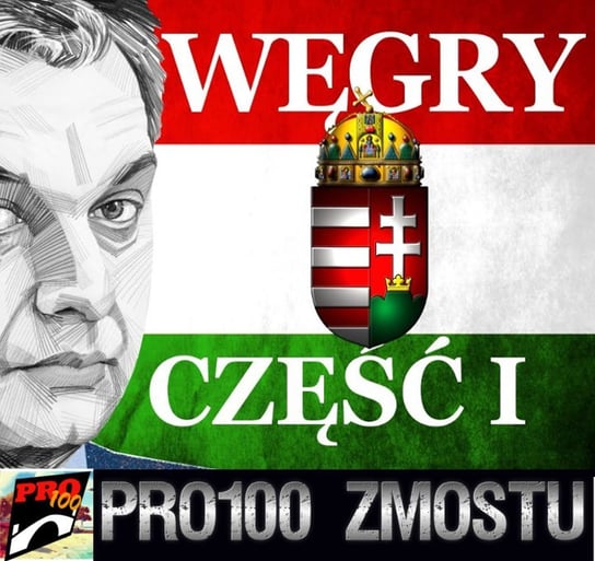 #162 Węgry – fakty nie mity – część 1 - Pro100 Zmostu - podcast Sobolewski Michał
