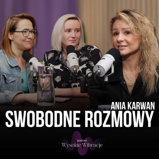 #163 Swobodne rozmowy o rozwoju duchowym z Anią Karwan - Wysokie wibracje - podcast Sikorska Sylwia, Lubiszewska Honorata