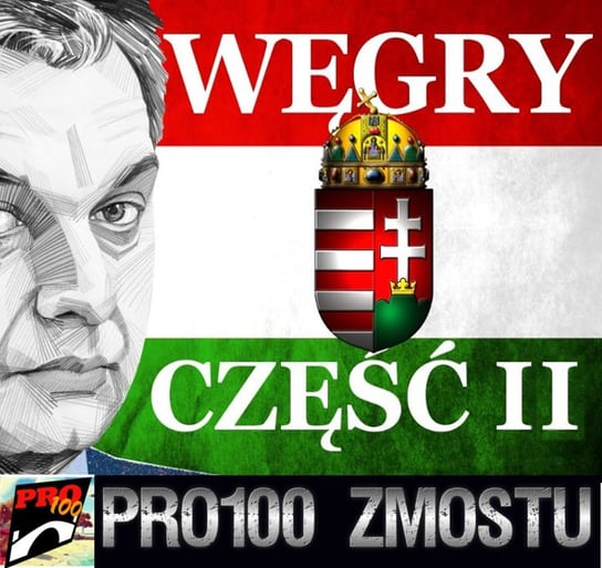 #163 Węgry – fakty nie mity – część 2 -  Pro100 Zmostu - podcast Sobolewski Michał