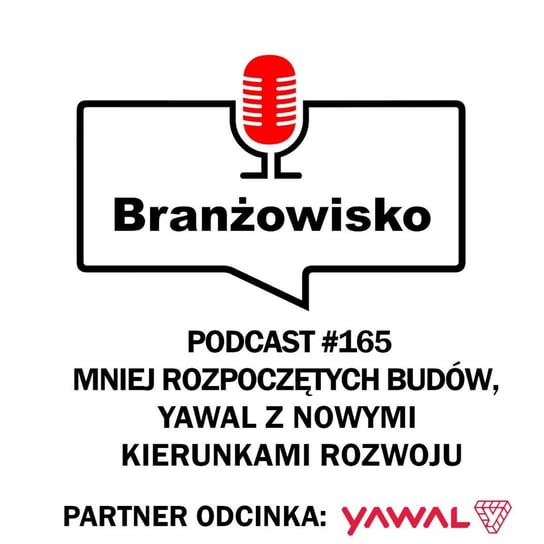 #165 Mniej rozpoczętych budów. Yawal z nowymi kierunkami rozwoju - Branżowisko - podcast - audiobook Opracowanie zbiorowe