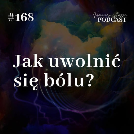 #168 Jak uwolnić się od bólu? - Wzmacniaj swoją pewność siebie - podcast - audiobook Happiness Veggie