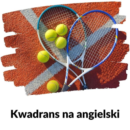 #168 Tenis - Lekcja 165 - Kwadrans na angielski - podcast Marciniak Szymon