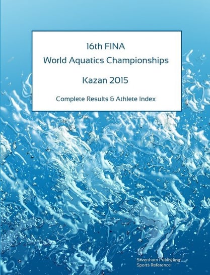 16th World Aquatics Championships - Kazan 2015. Complete Results & Athlete Index Barclay Simon