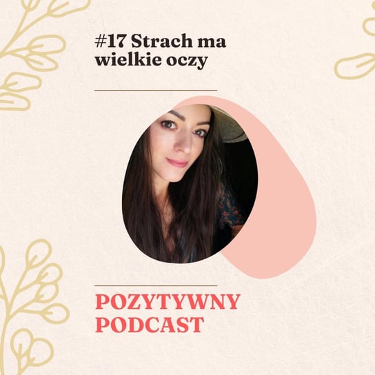 #17 #17 Strach - jak pozbyć się go za pomocą podświadomości. - podcast Błaszczyk Agnieszka