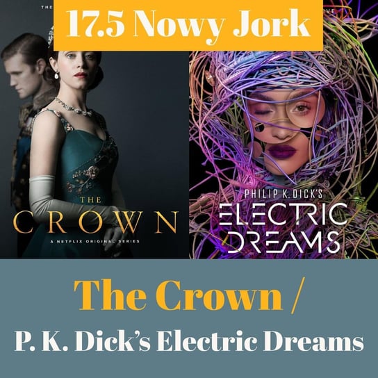 17.5 Nowy Jork - The Crown / P. K. Dick's Electric Dreams - Transkontynentalny Magazyn Filmowy - podcast Burkowski Darek, Marcinkowski Patryk