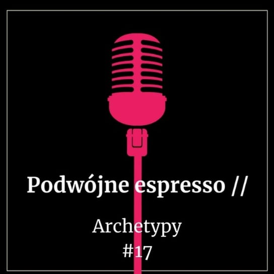 #17 Archetypy - Podwójne espresso - podcast Boska Nioska