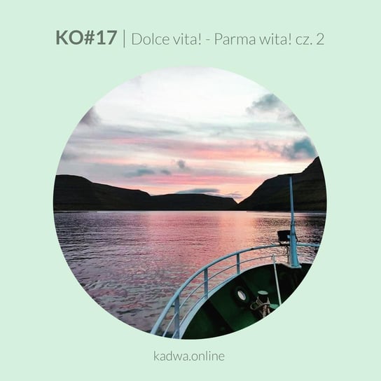#17 Dolce vita! - Parma wita! część 2 - kadwa.online -  podcast Borowiec Klaudia, Głodowska Kamila