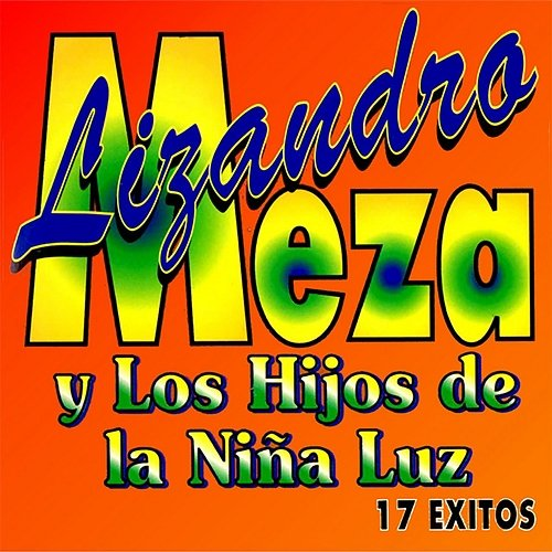 17 Éxitos Lisandro Meza & Los Hijos De La Niña Luz