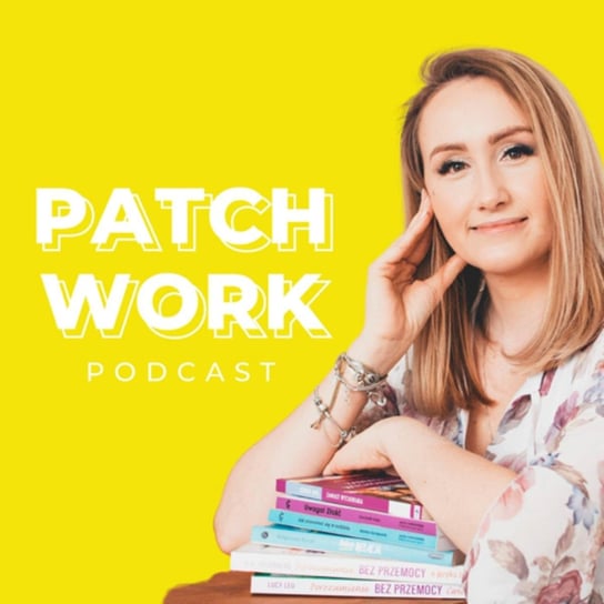#17 Jakie są korzyści wynikające z patchworku ? - Patchwork - podcast Kaja Lelonek