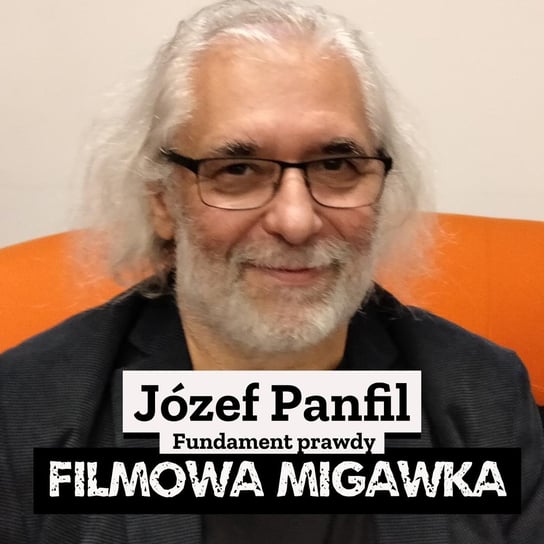 #17 Józef Panfil czyli Fundament prawdy - Filmowa Migawka - podcast Opracowanie zbiorowe