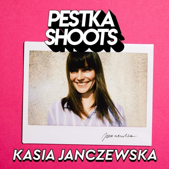 #17 Kasia Janczewska - Pestka Shoots - podcast Pestka Maciej