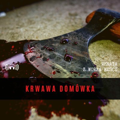 #17 Krwawa Domówka - Renata z Worka Kości - podcast Renata Kuryłowicz