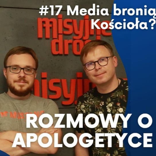 #17 Media bronią Kościoła? O. Marcin Wrzos i Michał Jóźwiak [Rozmowy o apologetyce] - Fundacja Prodoteo - podcast Opracowanie zbiorowe