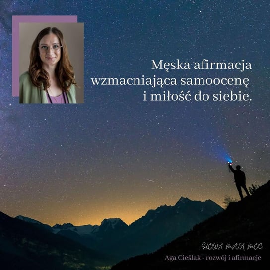 #17 Męska afirmacja podnosząca samoocenę i wzmacniająca miłość do siebie - Słowa mają moc - podcast Agnieszka Cieślak