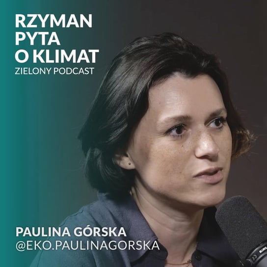 #17 Nie będziemy idealni, ale róbmy małe kroki - Paulina Górska, ekoedukatorka, ekoaktywistka - Zielony podcast - podcast Rzyman Krzysztof