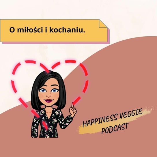 #17 O miłości i kochaniu - Wzmacniaj swoją pewność siebie - podcast - audiobook Happiness Veggie