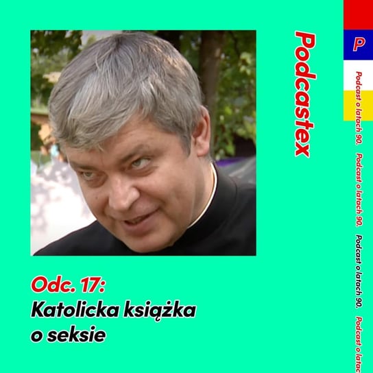 #17 ODCINEK 17: Katolicka książka o seksie - Podcastex - podcast o latach 90 - podcast Witkowski Mateusz, Przybyszewski Bartek