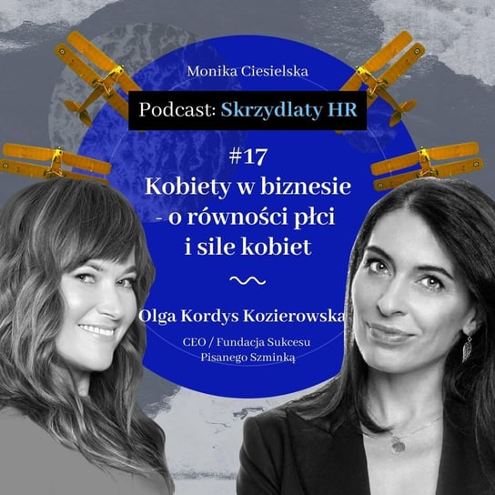 #17 Olga Kordys Kozierowska / Kobiety w biznesie - o równości płci i sile kobiet - Skrzydlaty HR - podcast - audiobook Ciesielska Monika
