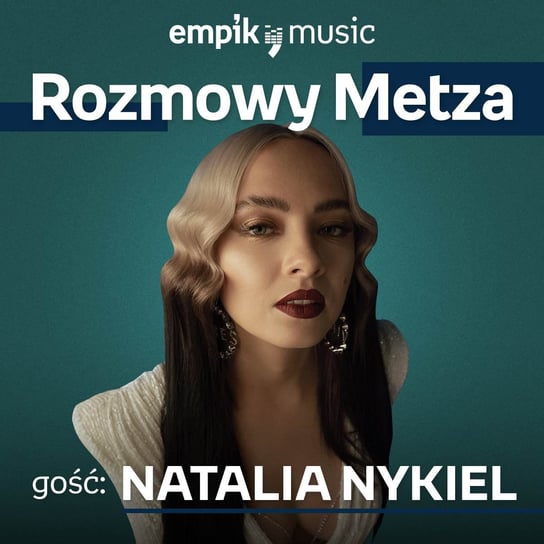 #17 Rozmowy Metza: Natalia Nykiel - podcast Metz Piotr