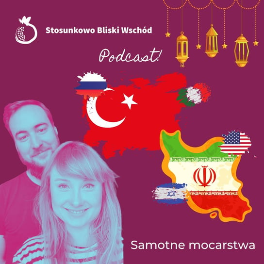 #17 Samotne mocarstwa - Stosunkowo Bliski Wschód - podcast Zębala Dominika, Katulski Jakub