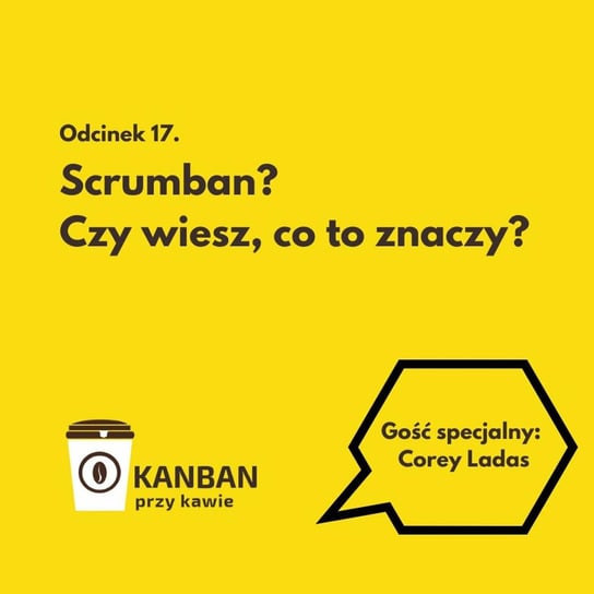 #17 Scrumban - czy wiesz, co to znaczy? - Kanban przy kawie - podcast Orszewski Radosław