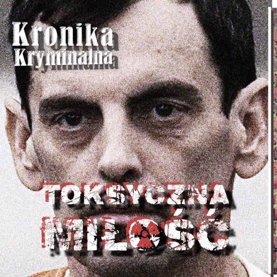 #17 Toksyczna miłość Kronika Kryminalna Podcast s03e17 - podcast Szczepański Tomasz