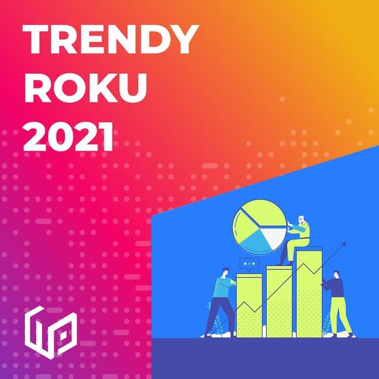 #17 Trendy roku 2021  - Programowanie to wyzwanie - podcast Marszałek Damian, Król Sławek