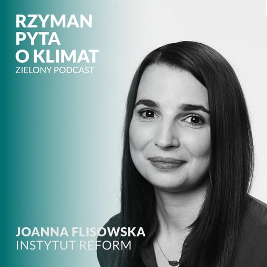 #17 Tusk chce dalej fedrować, PiS straszy jedzeniem robaków, czyli jak politycy ignorują kryzys klimatyczny. Joanna Flisowska, Instytut Reform - Zielony podcast - podcast - audiobook Rzyman Krzysztof